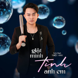 Album Giật Mình Tình Anh Em from Vương Triệu Anh