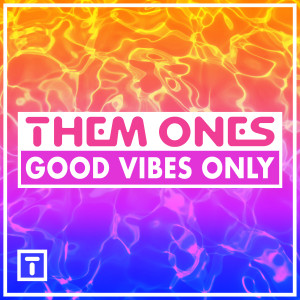 收聽Them Ones的Good Vibes Only (Extended Mix)歌詞歌曲