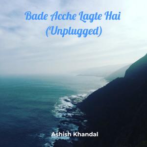 Listen to Bade Acche Lagte Hai Unplugged song with lyrics from Ashish Khandal