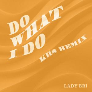 Lady Bri的专辑Do What I Do (KHS Remix)