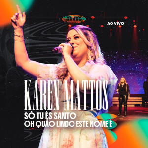Karen Mattos的专辑Só Tu És Santo / Oh Quão Lindo Este Nome é (Ao Vivo)