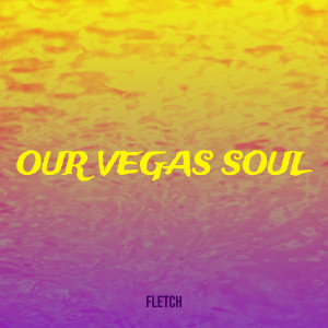 ดาวน์โหลดและฟังเพลง Our Vegas Soul (Explicit) พร้อมเนื้อเพลงจาก Fletch
