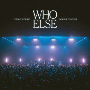 อัลบัม Who Else ศิลปิน Gateway Worship