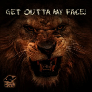Get Outta My Face! (Explicit)