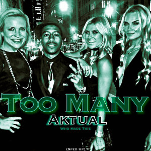 Listen to Too Many (Sped Up) (Explicit) song with lyrics from Aktual