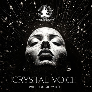 Album Crystal Voice Will Guide You (Divine Meditation Music, Spiritual Healing Practice) from Relaxation Meditation Songs Divine