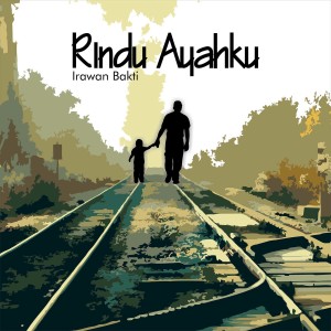 收聽Irawan Bakti的Rindu Ayahku歌詞歌曲