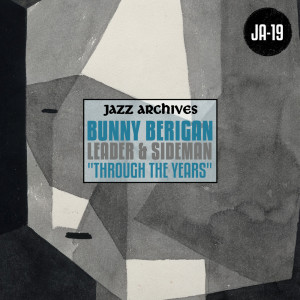Jazz Archives Presents: Bunny Berigan - Leader & Sideman "Through the Years" dari Bunny Berigan