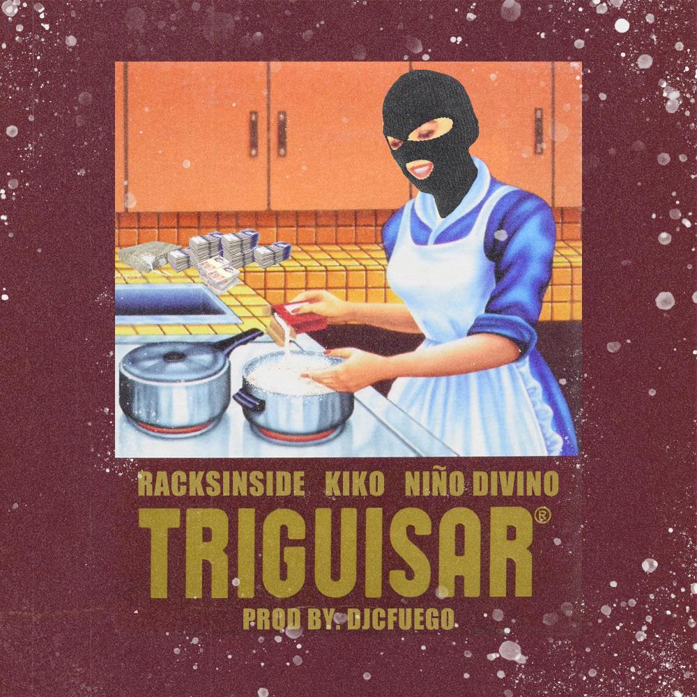 TRIGUISAR (feat. NIÑO DIVINO & RACKSINSIDE) (Explicit)