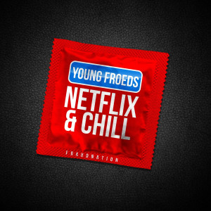 Young Froeds的专辑Netflix & Chill (Explicit)