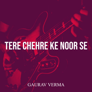 Album Tere Chehre Ke Noor Se from Gaurav Verma