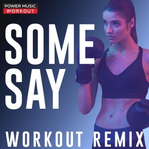 收聽Power Music Workout的Some Say (Extended Workout Remix 128 BPM)歌詞歌曲