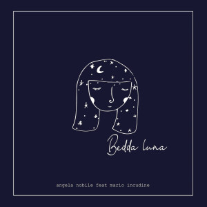 ดาวน์โหลดและฟังเพลง Bedda luna พร้อมเนื้อเพลงจาก Angela Nobile