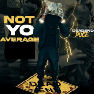 Album Not Yo Average (Explicit) from DeadEndDuce