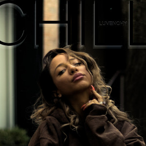Listen to Chill (Explicit) song with lyrics from Luvenchy