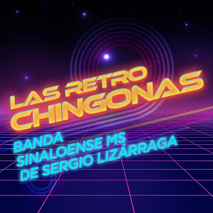 Banda Sinaloense MS de Sergio Lizárraga的專輯Las Retro Chingonas