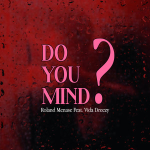 收聽Roland Menase的DO YOU MIND?歌詞歌曲