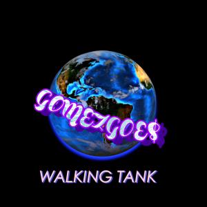 收聽GomezGoe$的WALKING TANK (Explicit)歌詞歌曲