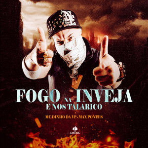 Listen to Fogo na Inveja e nos Talarico (Explicit) song with lyrics from Mc Dinho da VP