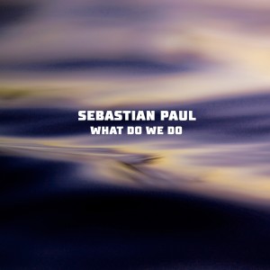 Album What Do We Do from Sebastian Paul