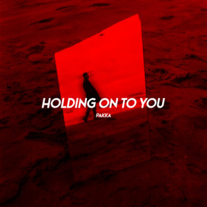 收听Pakka的Holding On To You歌词歌曲