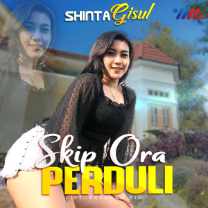 Listen to Skip Ora Perduli song with lyrics from Shinta Gisul