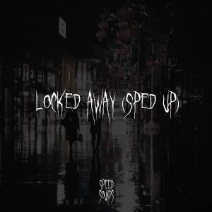ดาวน์โหลดและฟังเพลง Locked Away (Sped Up) พร้อมเนื้อเพลงจาก Speed Sounds