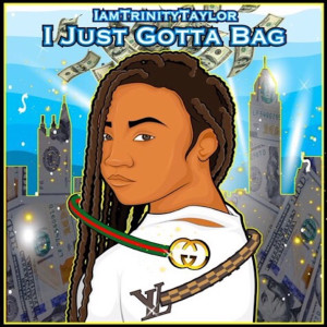 Iamtrinitytaylor的專輯I Just Gotta Bag
