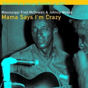 Fred McDowell的專輯Mama Says I'm Crazy