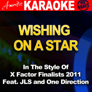 收聽Ameritz Audio Karaoke的Wishing On a Star (Feat. JLS and One Direction) [In the Style of X Factor Finalists 2011] [Karaoke Version]歌詞歌曲