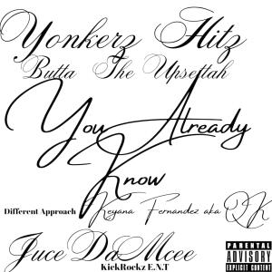 ดาวน์โหลดและฟังเพลง You Already Know by Keyana Fernandez aka QK JuceDaMcee Yonkerz Hitz & Butta The Uppsettah KickRockz E.N.T Different Approach (feat. Keyana Fernandez aka QK, Butta The Upsettah & JuceDaMcee) (Explicit) พร้อมเนื้อเพลงจาก Yonkerz Hitz