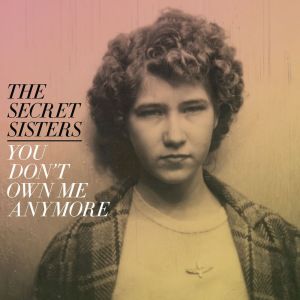 The Secret Sisters的專輯You Don't Own Me Anymore