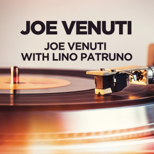 Album Joe Venuti with Lino Patruno oleh Joe Venuti
