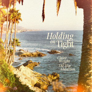 อัลบัม Holding on Tight (Explicit) ศิลปิน Claire Wright