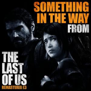 收聽L'Orchestra Cinematique的Something in the Way(From "The Last of Us Remastered E3" Trailer) (Remastered)歌詞歌曲