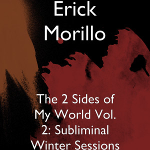 Album The 2 Sides of My World Vol. 2: Subliminal Winter Sessions oleh Erick Morillo