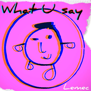 Album What U Say from LeMec