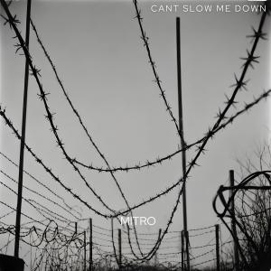 收聽Mitro的Cant Slow Me Down歌詞歌曲