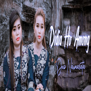 Listen to Didia Ho Among song with lyrics from Duo Naimarata