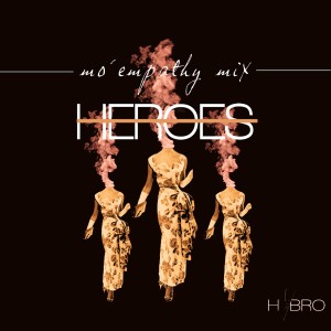 ดาวน์โหลดและฟังเพลง Heroes (Mo' Empathy Mix) พร้อมเนื้อเพลงจาก HYBRO