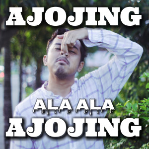 Dengarkan Ajojing Ala Ala Ajojing lagu dari EXA SENA dengan lirik
