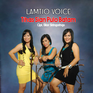 收听Lamtio Voice的Tihas Sian Pulo Batam歌词歌曲