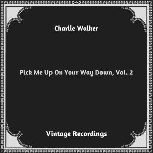 Pick Me Up On Your Way Down, Vol. 2 (Hq remastered 2023) dari Charlie Walker