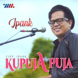 收聽Ipank的Ku Puja Puja歌詞歌曲