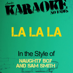ดาวน์โหลดและฟังเพลง La La La (In the Style of Naughty Boy and Sam Smith) [Karaoke Version] (Karaoke Version 丨 In the Style of Naughty Boy and Sam Smith) พร้อมเนื้อเพลงจาก Ameritz - Karaoke