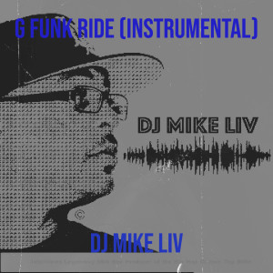 Listen to G Funk Ride (Instrumental) song with lyrics from DJ MIKE LIV