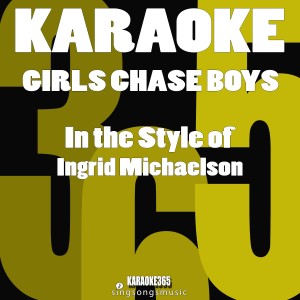 ดาวน์โหลดและฟังเพลง Girls Chase Boys (In the Style of Ingrid Michaelson) [Karaoke Version] (伴奏) พร้อมเนื้อเพลงจาก Karaoke 365