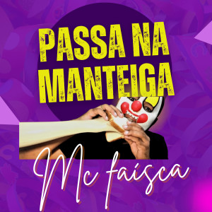 ดาวน์โหลดและฟังเพลง Passa na Manteiga (Explicit) พร้อมเนื้อเพลงจาก Mc Faísca