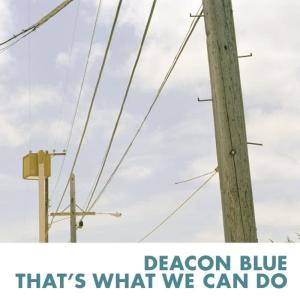 ดาวน์โหลดและฟังเพลง That's What We Can Do พร้อมเนื้อเพลงจาก Deacon Blue