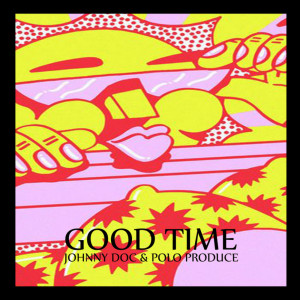 Listen to Good Time (Explicit) song with lyrics from Johnny Doc